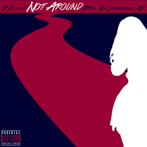 Not Around (Explicit)