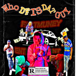 WHO DF IS DAT GUY (Explicit)