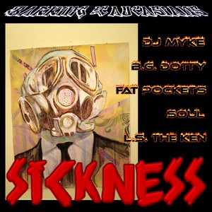 Sickness(feat. DJ Myke, Fat Pockets, Soul, Bg Dotty & Ls the Ken) (Explicit)
