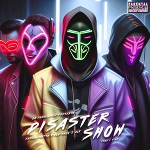 Disaster Show (feat. Ele Mxgo Mx & Alx Mx) (Explicit)