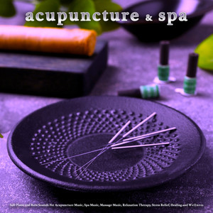 Acupuncture and Spa: Soft Piano and Rain Sounds For Acupuncture Music, Spa Music, Massage Music, Relaxation Therapy, Stress Relief, Healing and Wellness