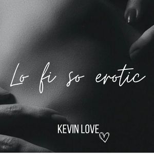 Lo fi so erotic (Explicit)