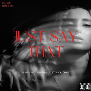 Just Say That (feat. Zulue) [Explicit]