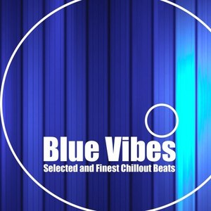 Blue Vibes (Selected and Finest Chillout Beats)