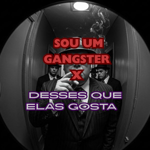 SOU UM GANGSTER X É DESSES QUE ELAS GOSTA (Explicit)