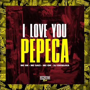 I Love You Pepeca (Explicit)