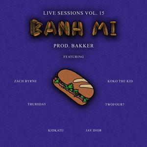 Banh Mi Cypher (feat. Thur$day, TwoFour7, Kidkatu, Zach Byrne, KoKo The Kid & Jay Dior) [Live Sessions Vol. 15] [Explicit]