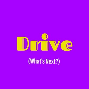 Drive (What's Next?)