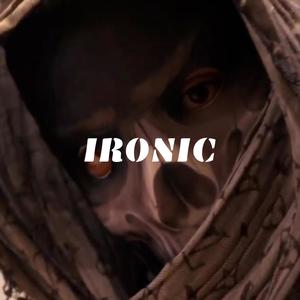 Ironic(feat. Malistrip, LTSJ & Richi) (Explicit)
