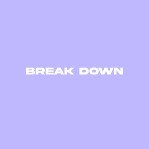 Break Down