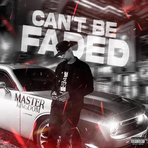 Can't Be Faded (Explicit)