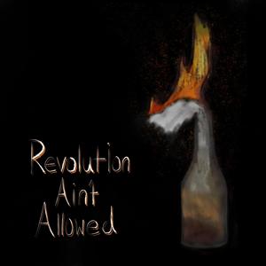 Revolution Ain't Allowed (Explicit)