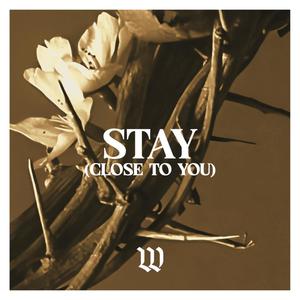 Stay (Close to You)