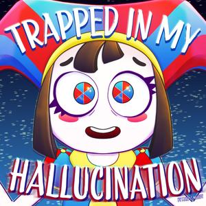 Trapped in my Hallucination (The Amazing Digital Circus Song)