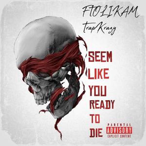 Seems Like You Ready To Die (feat. Trap Krazy) (3 Mix|Explicit)