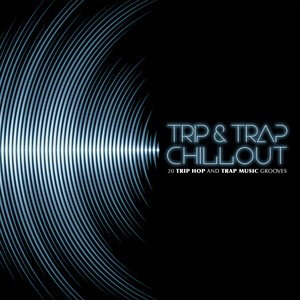 Trip & Trap ChillOut (20 Trip Hop and Trap Music Grooves)