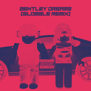 Bentley Dreams (Globble Remix) [Explicit]