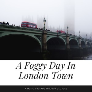 A Foggy Day In London Town