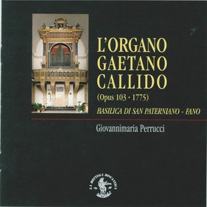 Brani di musica assoluta per l'Organo monumentale Gaetano Callido, Op. 103, 1775, Basilica di S. Paterniano, Fano. Pesaro, Italy