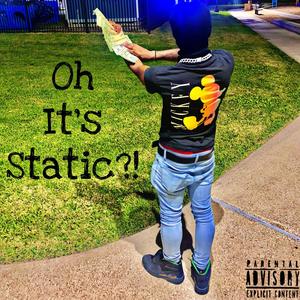 Oh It's Static?! (Explicit)