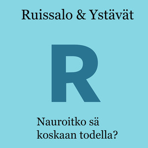 Nauroitko sä koskaan todella?