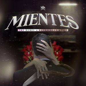 MIENTES (feat. THE REBEL & REYI) (Explicit)