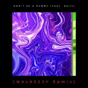 DON'T BE A DUMMY (feat. Kyle Cahill & Belis) [MALNEEZY Remix]