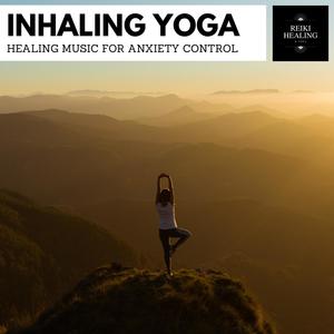 Inhaling Yoga - Healing Music For Anxiety Control