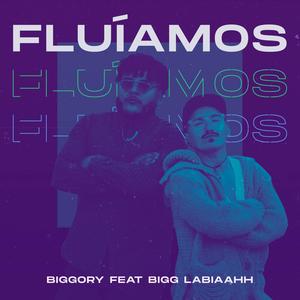 Fluíamos(feat. Bigg Labiaahh!)