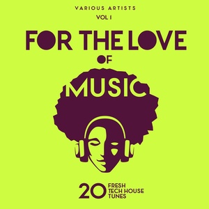 For The Love Of Music (20 Fresh Tech House Tunes) , Vol. 1