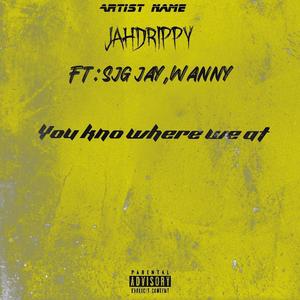 You kno where we at (feat. Sjg jay & Wanny) [Explicit]