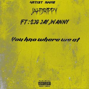 You kno where we at (feat. Sjg jay & Wanny) (Explicit)