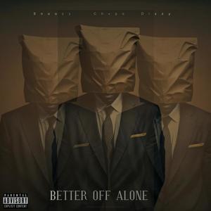 Better Off Alone (feat. Dizzy Left & Snoozy) [Explicit]