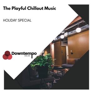 The Playful Chillout Music: Holiday Special