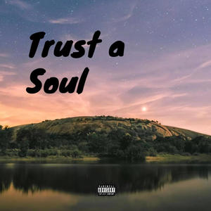 Trust a Soul (Explicit)