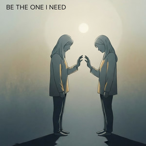 Be the One I Need