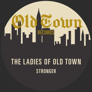 The Ladies of Old Town - Stronger