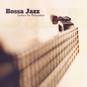 Bossa Jazz Guitars for Relaxation