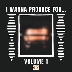 I WANNA PRODUCE FOR...VOL. 1 (Explicit)