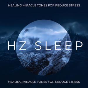 Hz Sleep: Healing Miracle Tones for Reduce Stress, Insomnia Relief, Deep Sleep Music