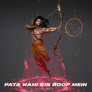 Pata Nahi Kis Roop Mein