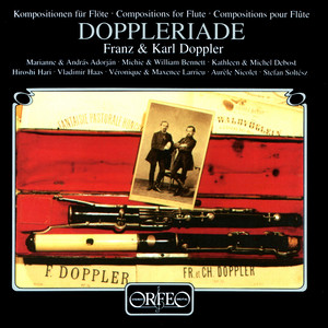 Doppler, F. / Doppler, K.: Chamber Music (Doppleriade) [A. and M. Adorján, M. and W. Bennett, K. and M. Debost]