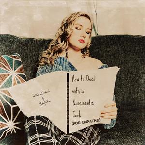 How to Deal with a Narcissistic Jerk(For Empaths) (Explicit)