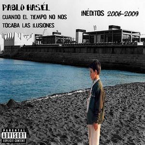 Cuando el tiempo nos tocaba las ilusiones (Inéditos 2006 - 2009) [Explicit]