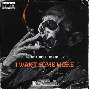 I Want Some More (feat. DPE Trap & Quelly) [Explicit]