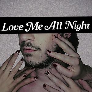 Love Me All Night