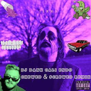 J E R K S (DJ Dank Cali Endo Chewed & Screwed Remix)