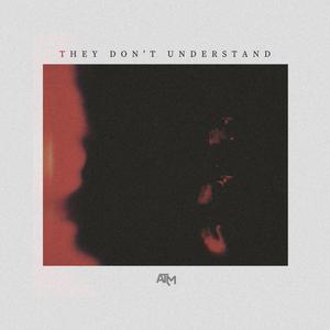 They Don’t Understand (Explicit)