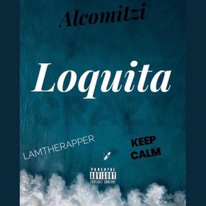 Loquita (feat. Alcomitzi & LamTheRapper) [Explicit]