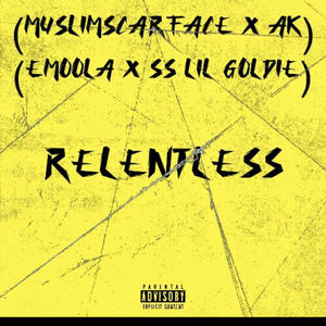 Relentless (feat. AK, Emoola & SS Lil Goldie) [Explicit]